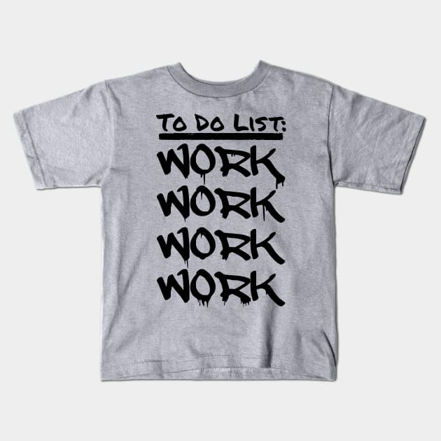 To Do List: WORK WORK WORK WORK Kids T-Shirt by INpressMerch